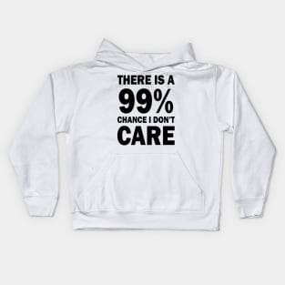 There Is A 99% Chance I Don't Care Kids Hoodie